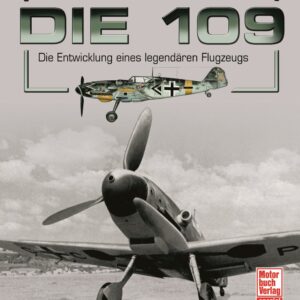 Buch Die 109 - Die Entwicklung eines legendären Flugzeugs